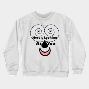 Here's Looking At You Crewneck Sweatshirt